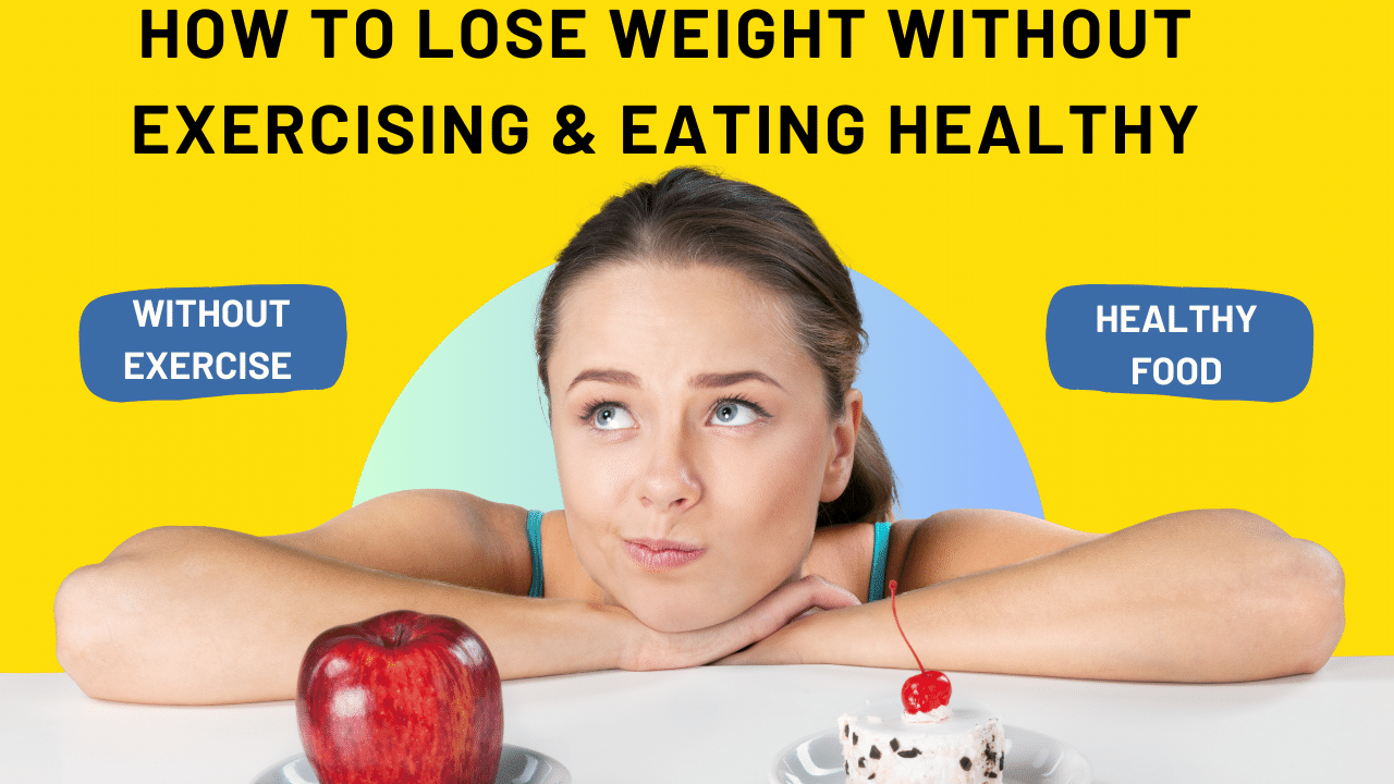 How To Lose Weight Without Exercising And Eating Healthy